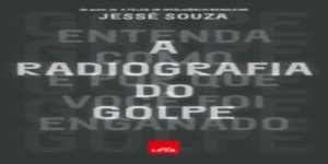 A Radiografia Do Golpe Por Dentro Da Obra Do Soci Logo Jess Souza