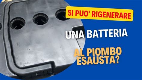 Si Puo Rigenerare Una Batteria Al Piombo Esausta Youtube