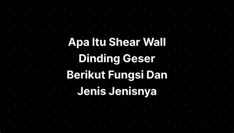 Apa Itu Shear Wall Dinding Geser Berikut Fungsi Dan Jenis Jenisnya