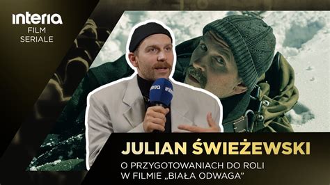 Julian Wie Ewski W Filmie Bia A Odwaga To By O Dla Mnie Marzenie