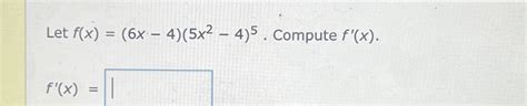 Solved Let F X 6x 4 5x2 4 5 ﻿compute F X F X