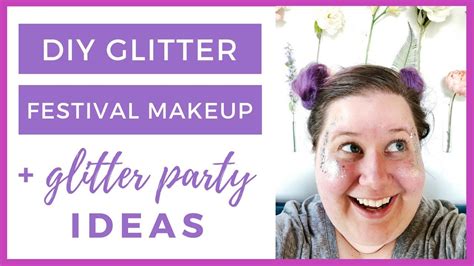 Diy Glitter Festival Makeup Glitter Party Ideas Youtube