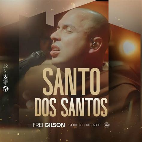 Frei Gilson Santo Dos Santos Letras E M Sicas Deezer