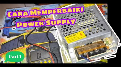 Cara Perbaikan Power Supply Untuk Teknisi Pemula Part Youtube