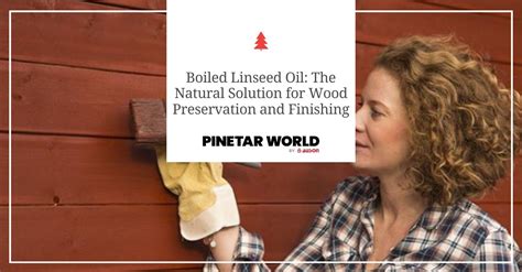 Boiled Linseed Oil: Natural Solution for Wood Preservation