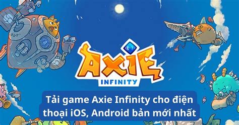 Tải game Axie Infinity cho điện thoại iOS Android bản mới nhất