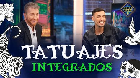 Trancas Y Barrancas Nos Traen Los Tatuajes Integrados El Hormiguero