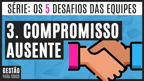 Como Fazer A Equipe Se Comprometer Os Desafios Das Equipes Youtube