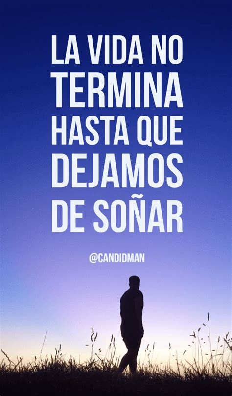 La Vida No Termina Hasta Que Dejamos De Soñar Mensaje De Motivacion Frases Positivas Frases