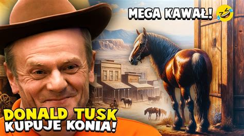 DONALD TUSK KUPUJE KONIA Kawał o Donaldzie Tusku 10 PARODIA AI