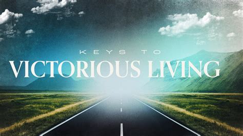 Keys To Victorious Living Without Limits Christian Center