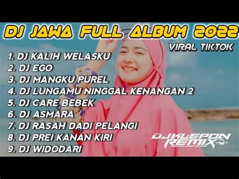 Dj Kalih Welasku Full Album Dj Jawa Terbaru Viral Tiktok Youtube