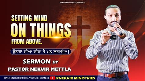 Setting Mind On Things From Above ਉਤਾਂਹਾ ਦੀਆ ਚੀਜ਼ਾਂ ਤੇ ਮਨ ਲਗਾਉਣਾ। Sermon Pastor Nekvir