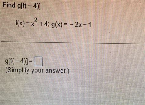 Solved Find G[f −4 ] F X X2 4 G X −2x−1 G[f −4 ]