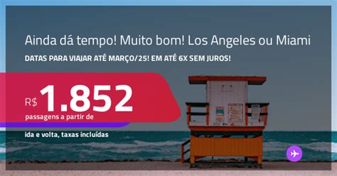 MUITO BOM AINDA DÁ TEMPO Passagens para LOS ANGELES ou MIAMI A