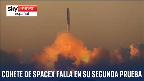 El Megacohete Starship Explot En Su Segundo Vuelo De Prueba En Un