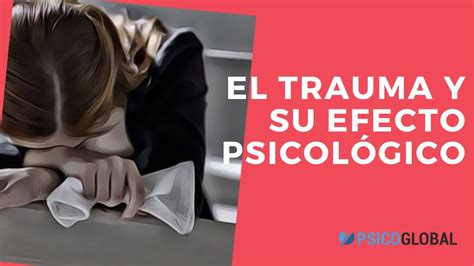 Qu Es El Trauma Efectos Psicol Gico De Los Traumas Youtube