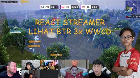 Reaksi Para Streamer Lihat Btr Wwcd X Dan Mengamankan Peringkat