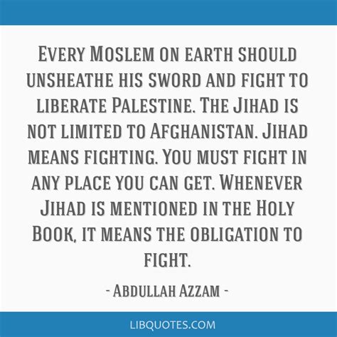 Every Moslem on earth should unsheathe his sword and fight...