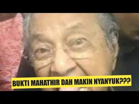 INI BUKTI TUN MAHATHIR DAH MAKIN NYANYUK DAN TAK RELEVAN LAGI YouTube