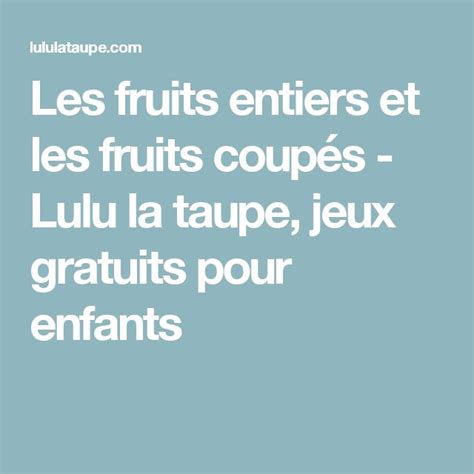 Les Fruits Entiers Et Les Fruits Coup S Lulu La Taupe Jeux Gratuits