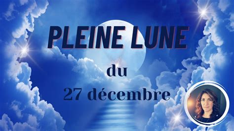 Pleine Lune Du D Cembre Un Grand Bouleversement Pour Repartir