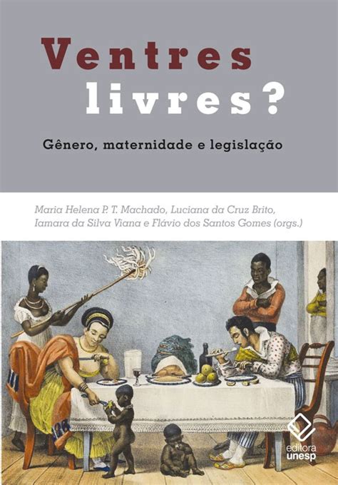 Livro Examina Os Anos Da Lei Do Ventre Livre