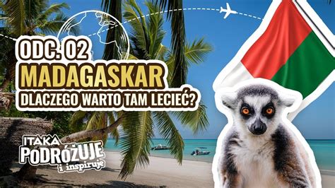 Madagaskar Dlaczego Warto Tam Pojecha Itakapodcast Youtube