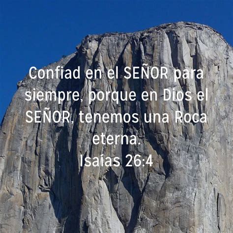 Isaías 264 Confiad En El SeÑor Para Siempre Porque En Dios El SeÑor Tenemos Una Roca Eterna