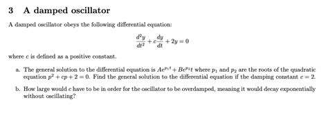 [Solved]: 3 A damped oscillator A damped oscillator obeys