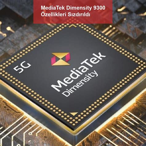 MediaTek Dimensity 9300 Özellikleri Sızdırıldı