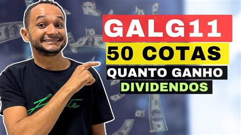 CHEGUEI A 50 COTAS DO GALG11 QUANTO EU GANHO DE DIVIDENDOS YouTube