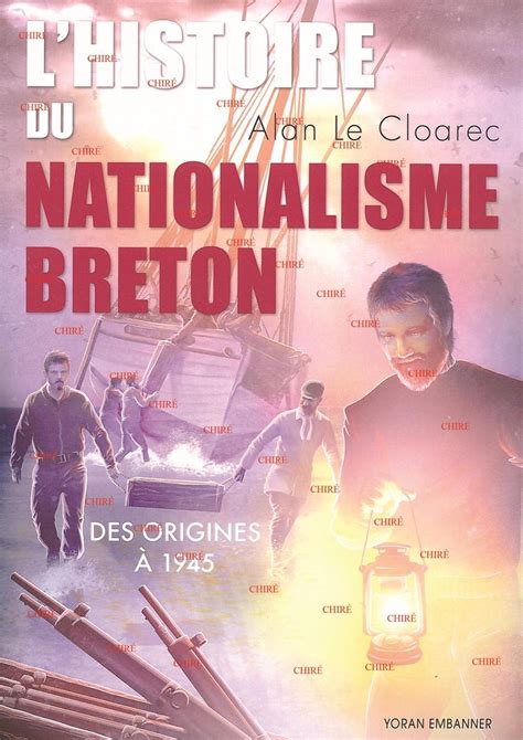 LHistoire du nationalisme breton Des origines à 1945 par LE CLOAREC