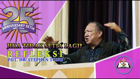 Refleksi Pdt Stephen Tong 25 Tahun Stt Setia Youtube