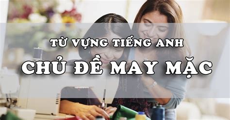 TỪ VỰNG TIẾNG ANH CHUYÊN NGÀNH MAY MẶC