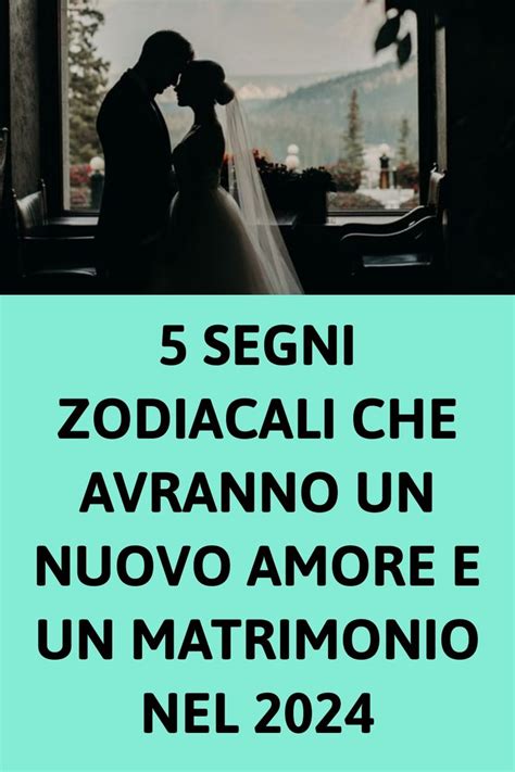 5 Segni Zodiacali Che Avranno Un Nuovo Amore E Un Matrimonio Nel 2024