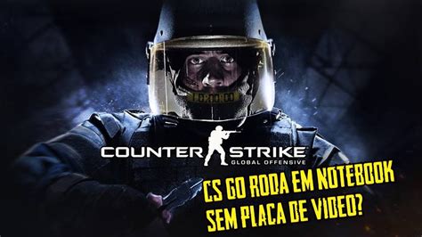 Counter Strike Global Offensive Roda Em Notebook Ou Pc Fraco Sem