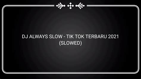 Dj Always Slow Tik Tok Terbaru Mantulll Youtube