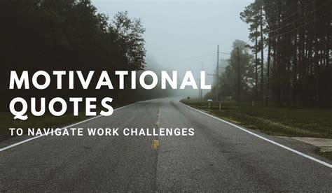 15 Motivational Quotes To Navigate Work Challenges