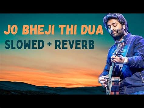 Jo Bheji Thi Dua Slowed Reverb Arijit Singh Sad Song YouTube