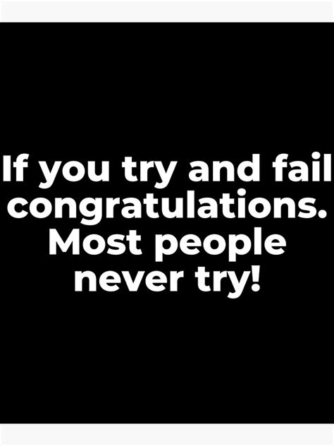 If You Try And Fail Congratulations Most People Never Try Poster