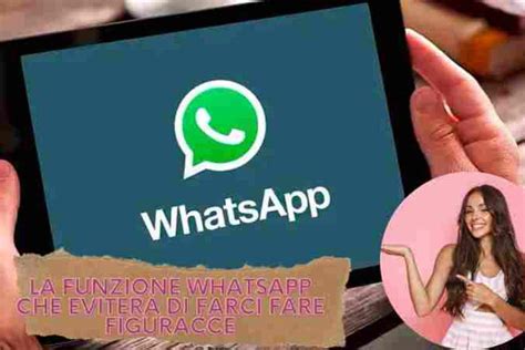 Whatsapp la nuova funzione che evita le figuracce vi salverà la vita