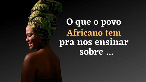 Sábios provérbios africanos A sabedoria dos povos da África irá te