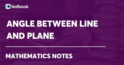 Angle Between A Line And A Plane Formula With Solved Examples