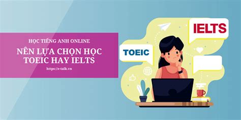 TOEIC và IELTS khác nhau như thế nào Nên học TOEIC hay IELTS