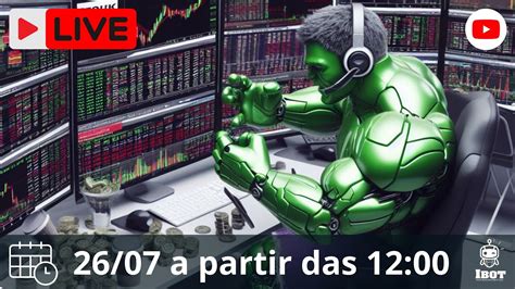 Bolsa de Valores ao vivo 26 07 Acompanhe nossos robôs YouTube