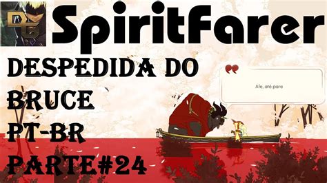 Spiritfarer 24 DESPEDIDA BRUCE E MICKEY PORTAL ETERNO Gameplay Em