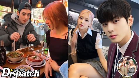 Dispatch Revealed Evidence Cha Eun Woo And Blackpink Rosé Spotted