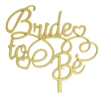 Letrero Pastel Cake Topper Bride To Be Gold Bdlg Meses Sin Inter S