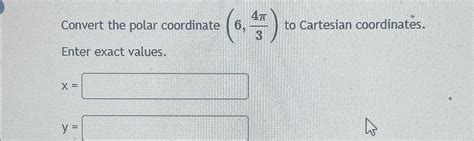 Solved Convert The Polar Coordinate 6 4π3 ﻿to Cartesian